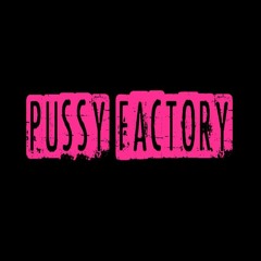 Pussy Factory