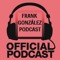Frank Gonzalez Podcast
