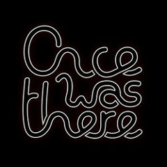 Once Was There
