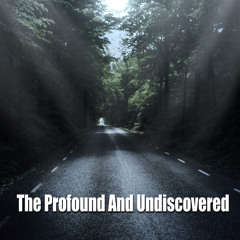 Profound And Undiscovered