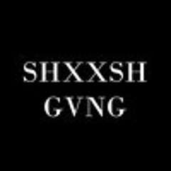 SHXXSH GVNG