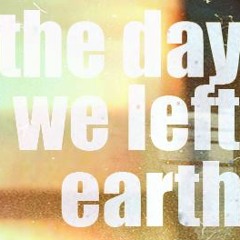 THE DAY WE LEFT EARTH