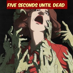 FIVE SECONDS UNTIL DEAD