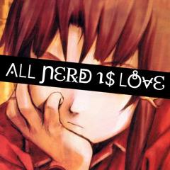 ALL NERD IS LOVE - idk