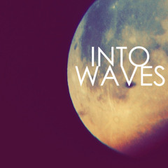 INTO WAVES