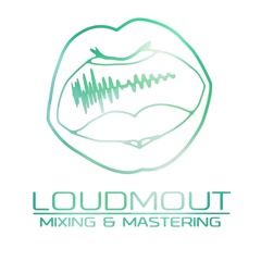 LOUDMOUT - Mastering