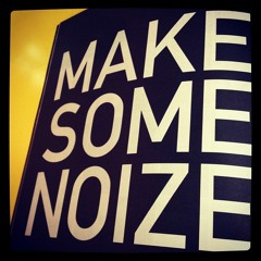 Make Noize!