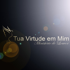 Tua Virtude Em Mim
