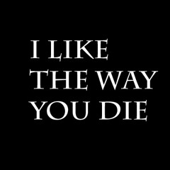 I Like The Way You Die