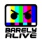 BARELY ALIVE.