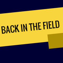 Back in the Field