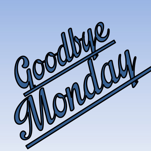 Goodbye Monday | Free Listening on SoundCloud