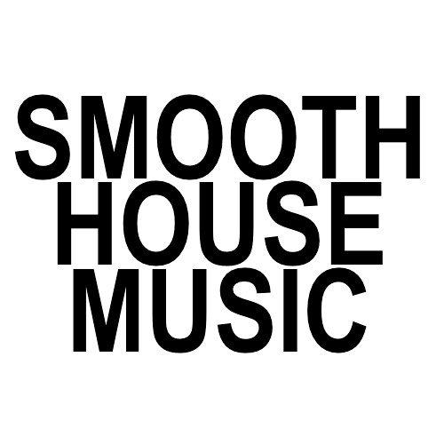 Stream Smooth House Music music Listen to songs, albums, playlists
