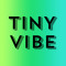 TINY VIBE