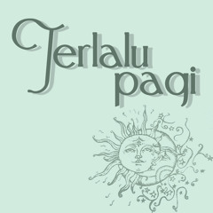 TERLALU PAGI