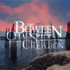 BetweenChaosAndCreation