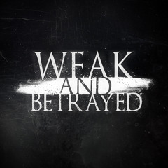 Weak And Betrayed