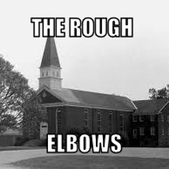 The Rough Elbows