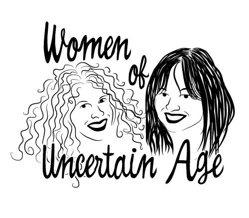 Women of Uncertain Age: two single, divorced women laughing their way through dating and relationshi