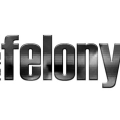 The Felony