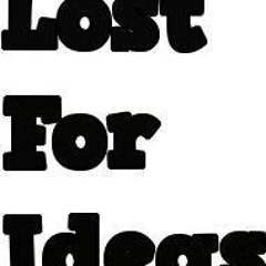 Lost For Ideas