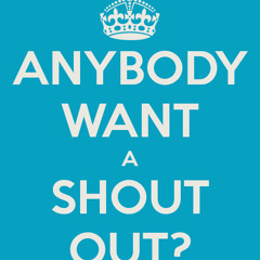 #SHOUT OUT!