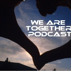 WE ARE TOGETHER Podcast