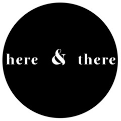 here & there