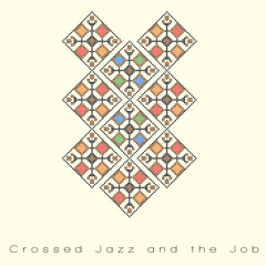 Crossed Jazz and the Job