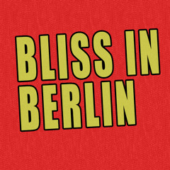 Bliss in Berlin