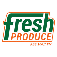 Fresh Produce PBSFM 106.7fm