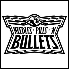 Needles Pills N Bullets