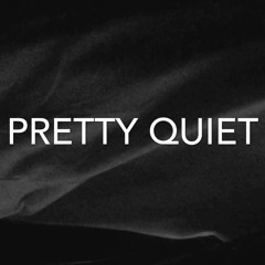 Pretty Quiet
