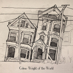 Weight of the World- Colma