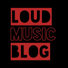 LOUD MUSIC BLOG