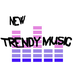NEW TRENDY MUSIC