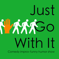Just Go With It: Improv