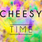 Cheesy Time