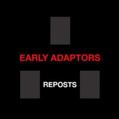 Early Adaptors Reposts