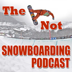 Not Snowboarding Podcast