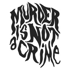MURDER IS NOT A CRIME