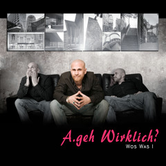 A.geh Wirklich?