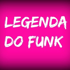 Legenda Do Funk