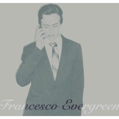 Francesco Evergreen