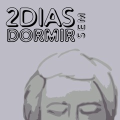 2DIAS SEM DORMIR
