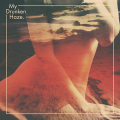 My Drunken Haze