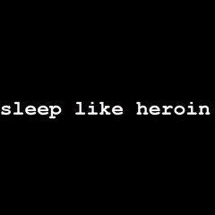 sleeplikeheroin
