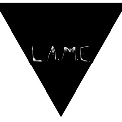 The L.A.M.E.