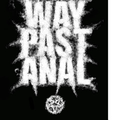 WAY PAST ANAL