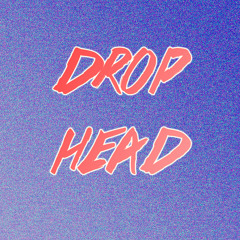 Drop Head